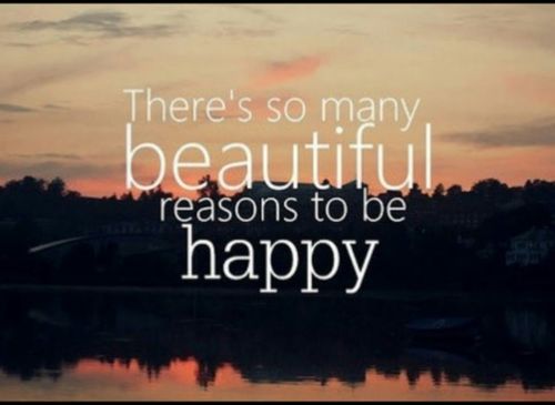 There's so many beautiful reasons to be happy